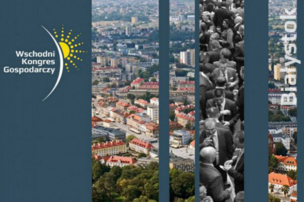 fot. PTWP Ruszył Wschodni Kongres Gospodarczy w Białymstoku